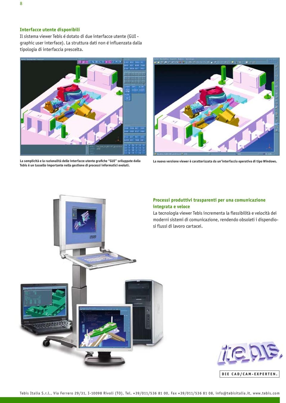 La nuova versione viewer è caratterizzata da un interfaccia operativa di tipo Windows.