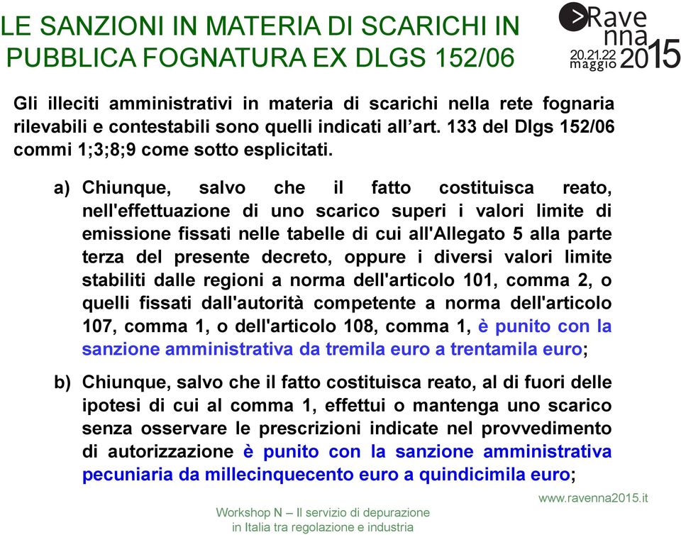 a) Chiunque, salvo che il fatto costituisca reato, nell'effettuazione di uno scarico superi i valori limite di emissione fissati nelle tabelle di cui all'allegato 5 alla parte terza del presente