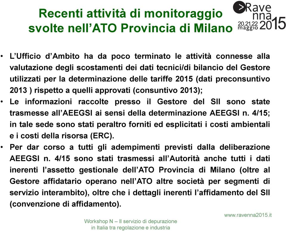 trasmesse all AEEGSI ai sensi della determinazione AEEGSI n. 4/15; in tale sede sono stati peraltro forniti ed esplicitati i costi ambientali e i costi della risorsa (ERC).