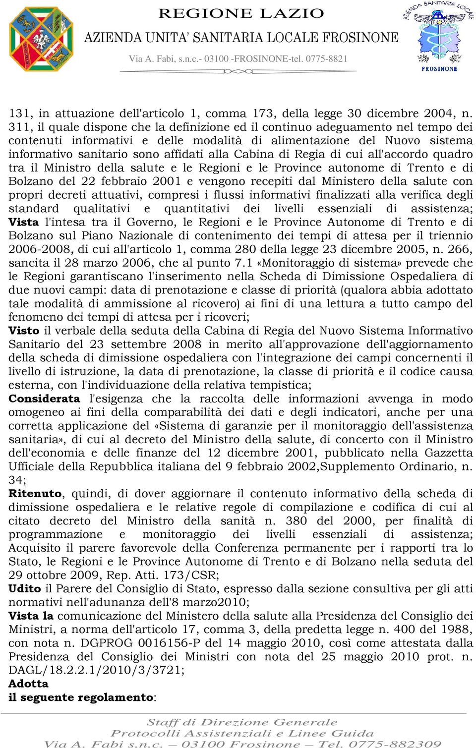 Cabina di Regia di cui all'accordo quadro tra il Ministro della salute e le Regioni e le Province autonome di Trento e di Bolzano del 22 febbraio 2001 e vengono recepiti dal Ministero della salute