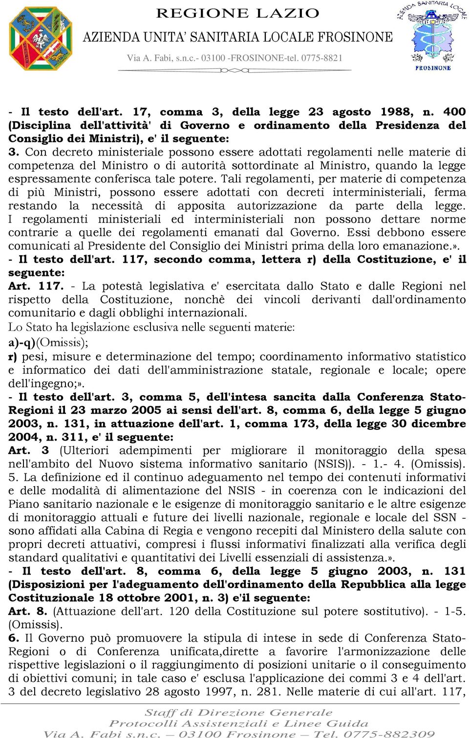 Tali regolamenti, per materie di competenza di più Ministri, possono essere adottati con decreti interministeriali, ferma restando la necessità di apposita autorizzazione da parte della legge.