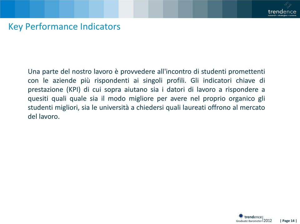 Gli indicatori chiave di prestazione (KPI) di cui sopra aiutano sia i datori di lavoro a rispondere a