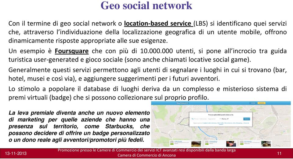 000 utenti, si pone all incrocio tra guida turistica user generated e gioco sociale (sono anche chiamati locative social game).