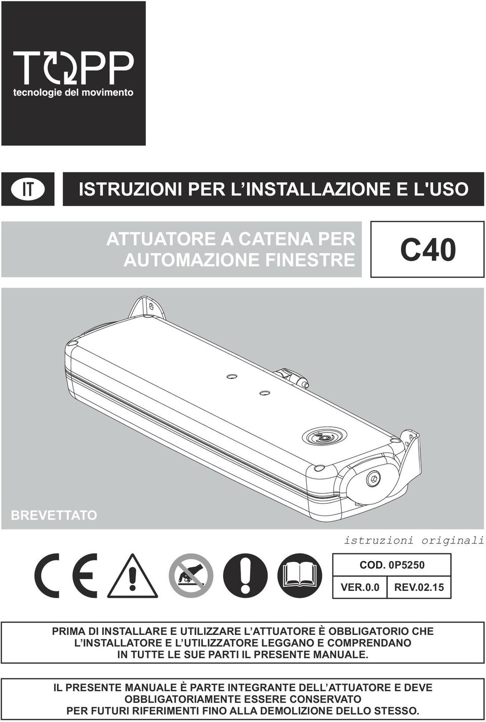 0P5250 PRIMA DI INSTALLARE E UTILIZZARE L ATTUATORE È OBBLIGATORIO CHE L INSTALLATORE E L UTILIZZATORE LEGGANO