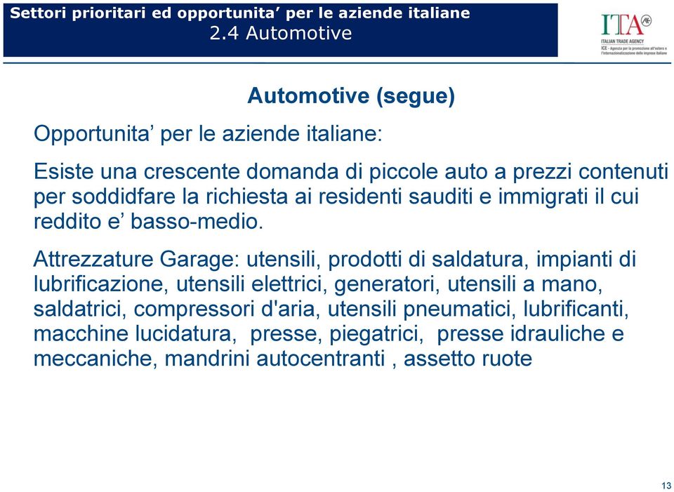 Attrezzature Garage: utensili, prodotti di saldatura, impianti di lubrificazione, utensili elettrici, generatori, utensili a mano,