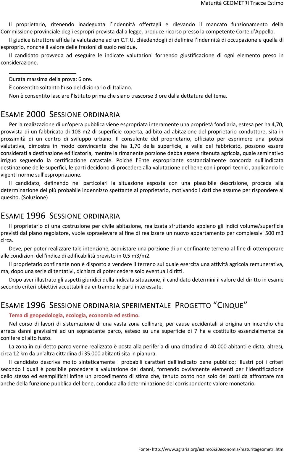 chiedendogli di definire l indennità di occupazione e quella di esproprio, nonché il valore delle frazioni di suolo residue.