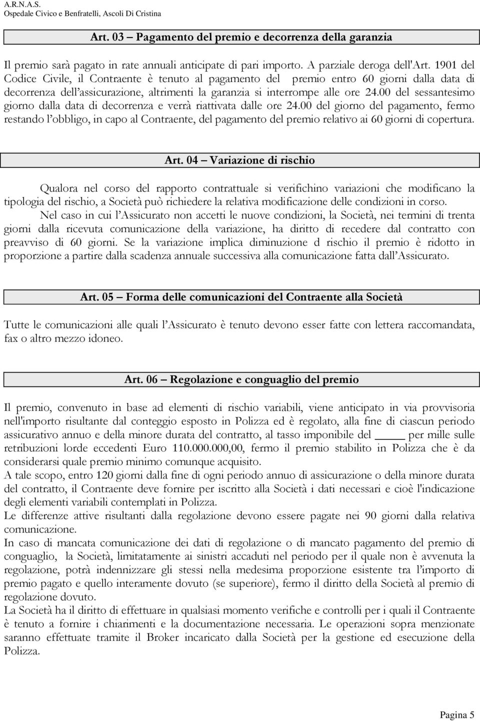 00 del sessantesimo giorno dalla data di decorrenza e verrà riattivata dalle ore 24.