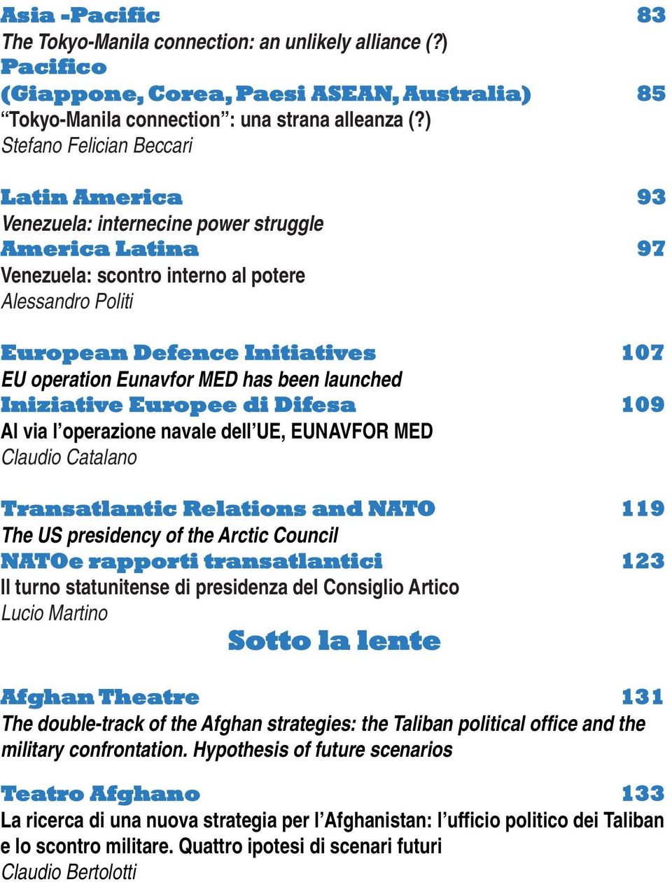 operation Eunavfor MED has been launched Iniziative Europee di Difesa 109 Al via l operazione navale dell UE, EUNAVFOR MED Claudio Catalano Transatlantic Relations and NATO 119 The US presidency of