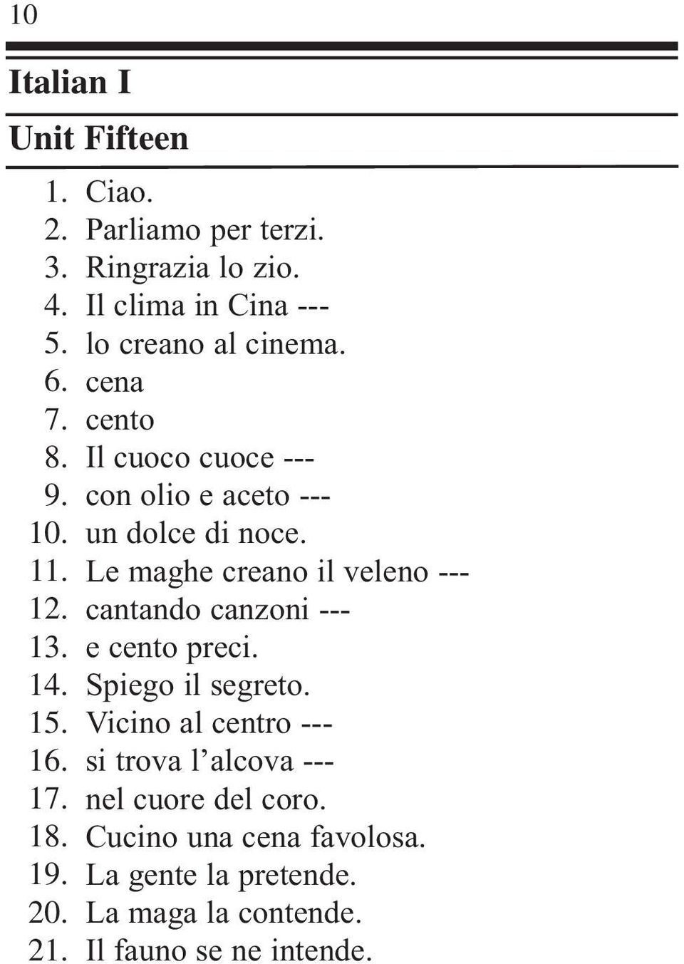 cena cento Il cuoco cuoce --- con olio e aceto --- un dolce di noce.