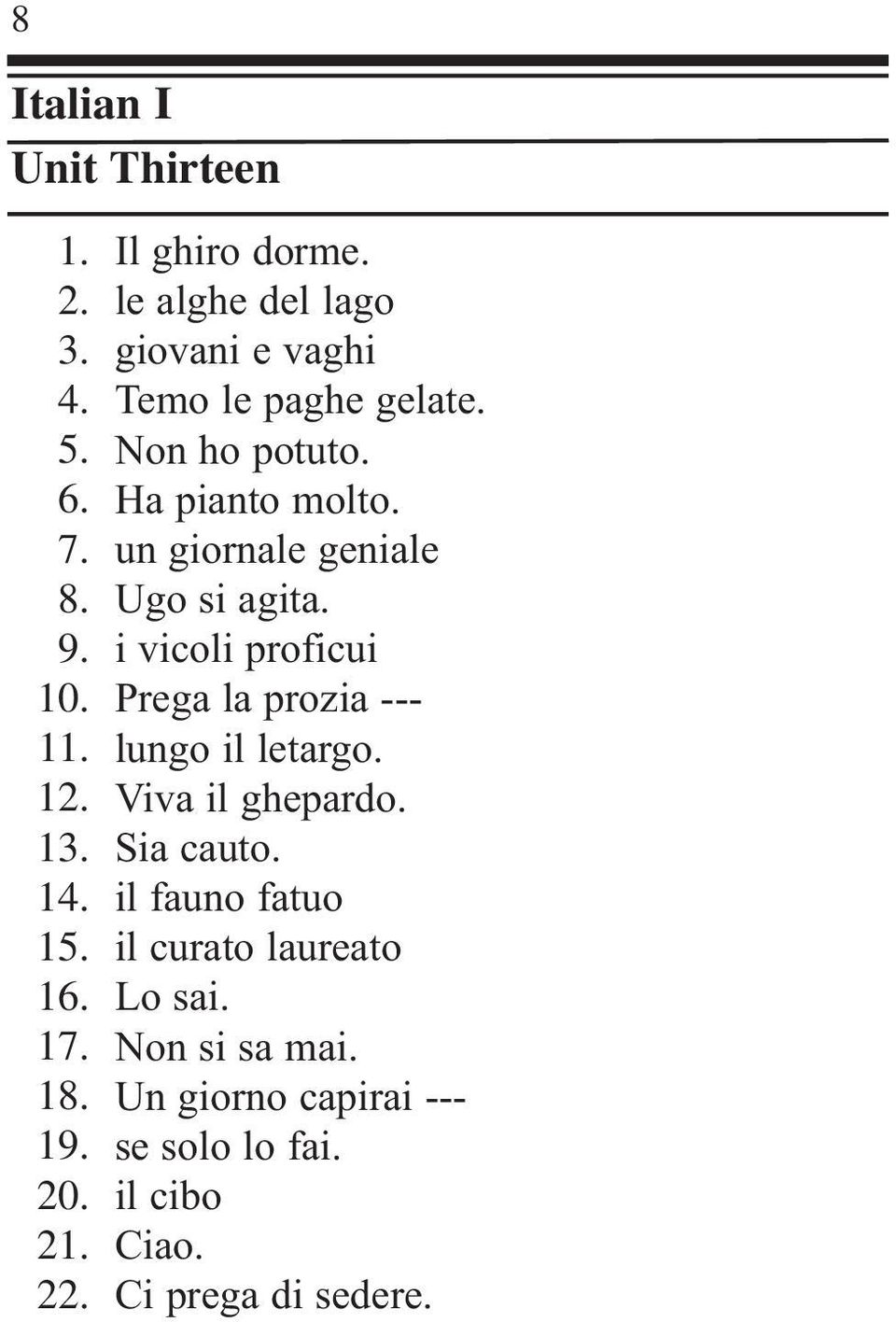 un giornale geniale Ugo si agita. i vicoli proficui Prega la prozia --- lungo il letargo.