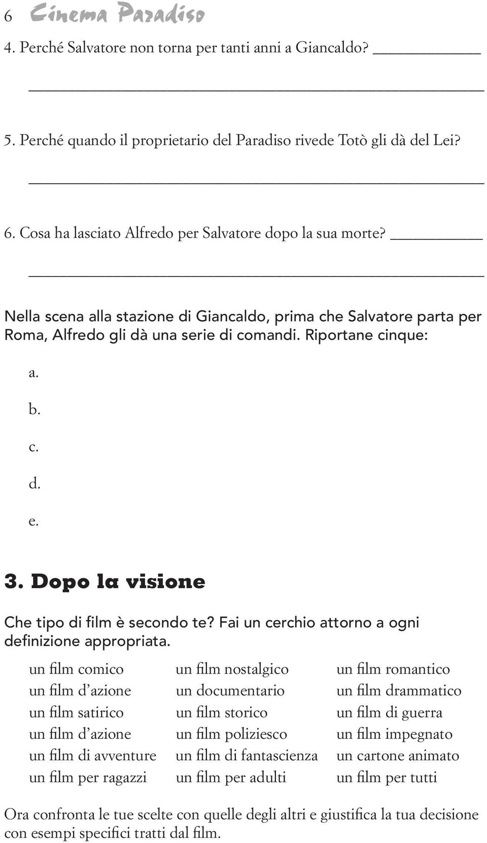 3. Dopo la visione Che tipo di film è secondo te? Fai un cerchio attorno a ogni definizione appropriata.