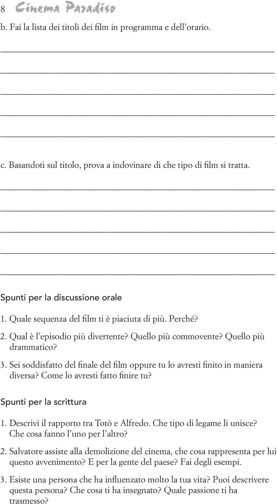 Sei soddisfatto del finale del film oppure tu lo avresti finito in maniera diversa? Come lo avresti fatto finire tu? Spunti per la scrittura 1. Descrivi il rapporto tra Totò e Alfredo.