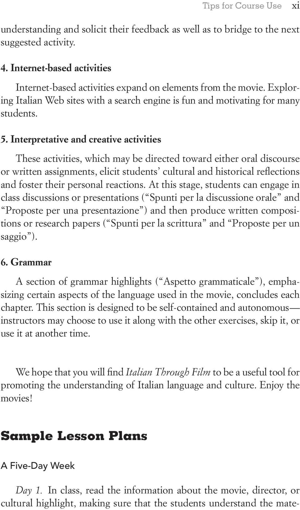 Interpretative and creative activities These activities, which may be directed toward either oral discourse or written assignments, elicit students cultural and historical reflections and foster