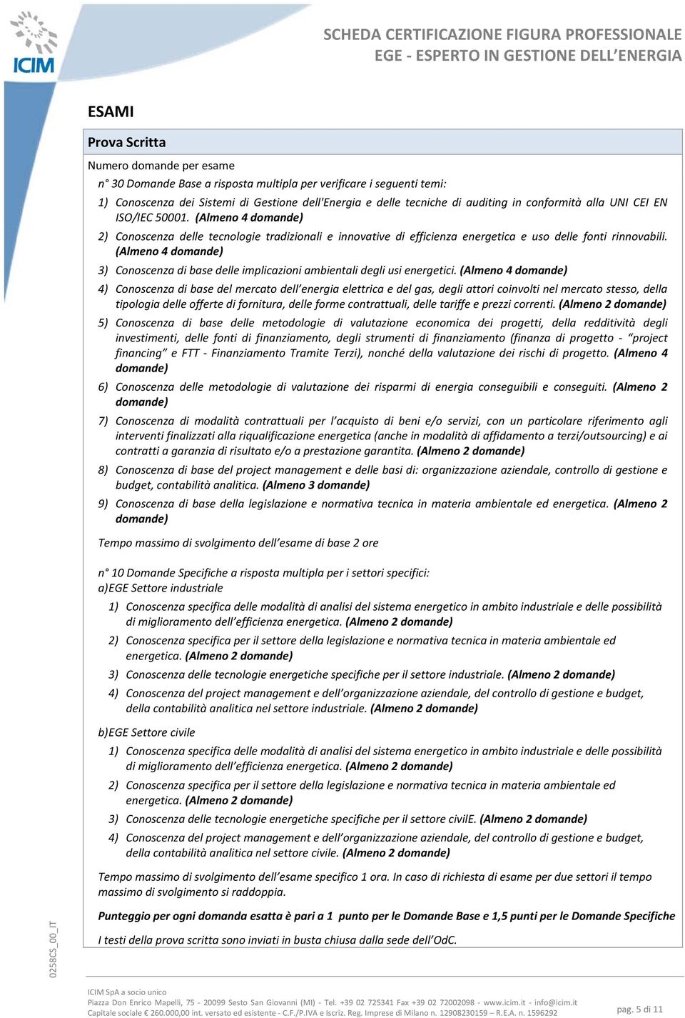 (Almeno 4 domande) 3) Conoscenza di base delle implicazioni ambientali degli usi energetici.