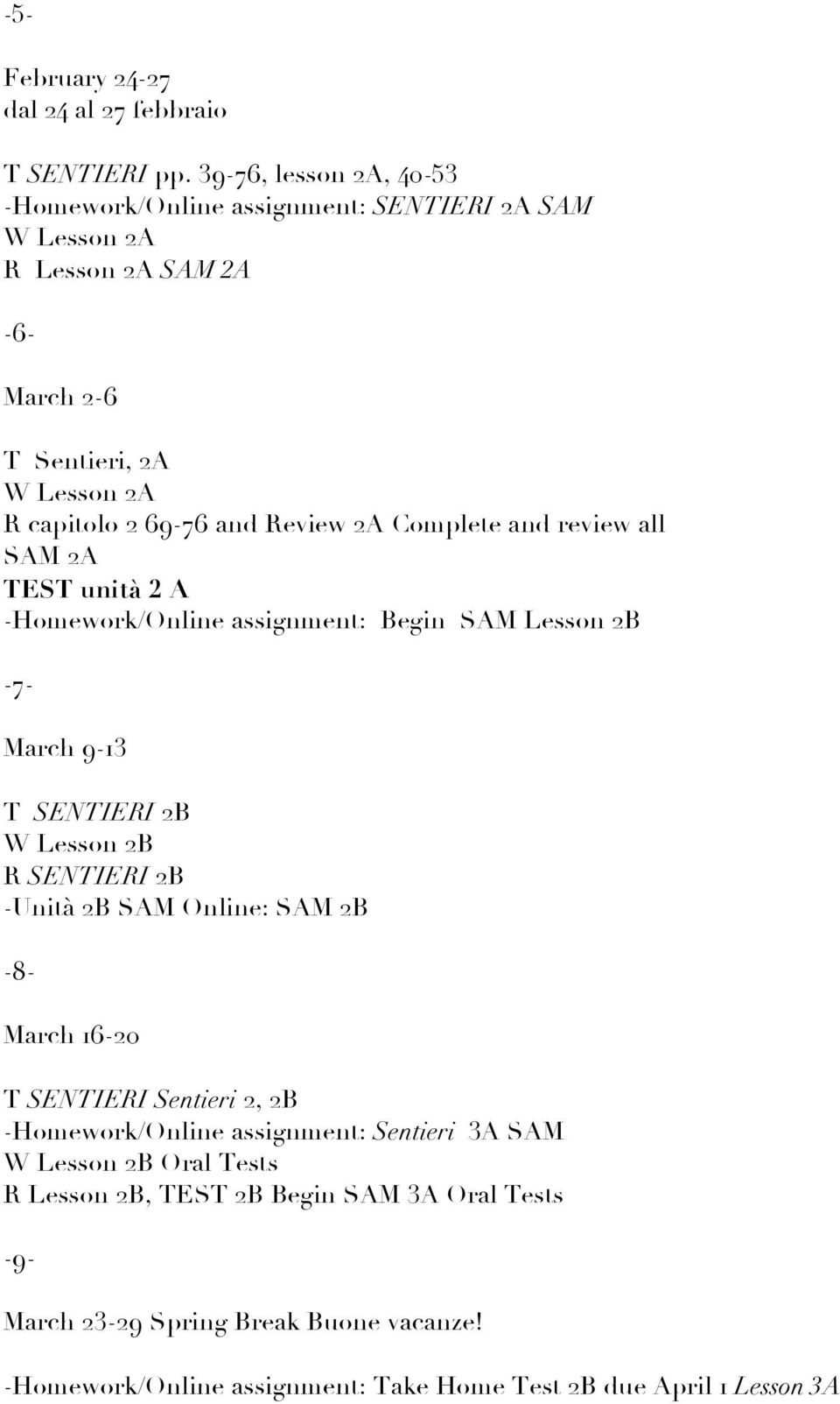 Review 2A Complete and review all SAM 2A TEST unità 2 A -Homework/Online assignment: Begin SAM Lesson 2B -7- March 9-13 T SENTIERI 2B W Lesson 2B R SENTIERI 2B -Unità