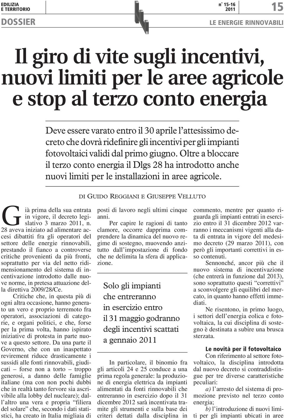 Oltre a bloccare il terzo conto energia il Dlgs 28 ha introdotto anche nuovi limiti per le installazioni in aree agricole.