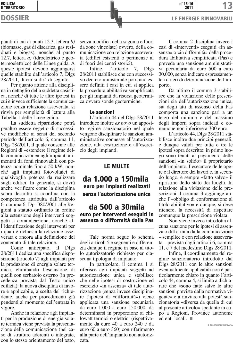 Per quanto attiene alla disciplina in dettaglio della suddetta casistica, nonché di tutte le altre ipotesi in cui è invece sufficiente la comunicazione senza relazione asseverata, si rinvia per