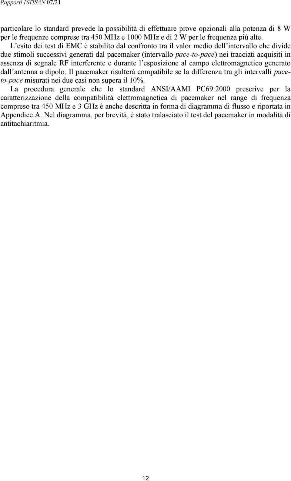 assenza di segnale RF interferente e durante l esposizione al campo elettromagnetico generato dall antenna a dipolo.