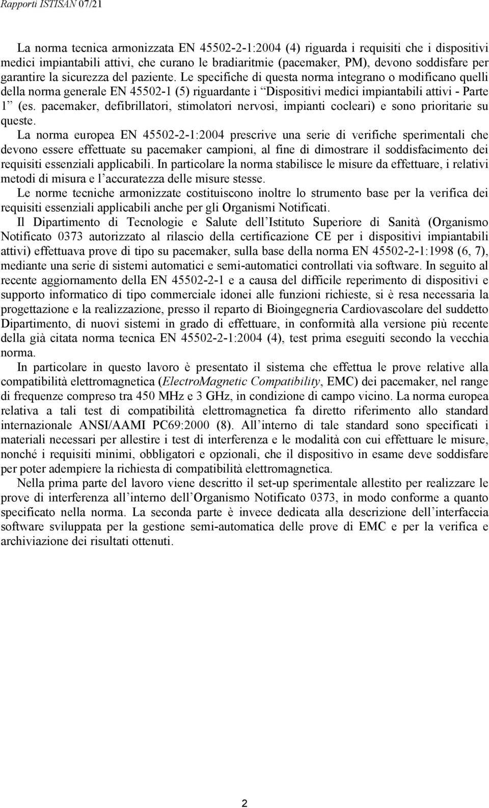 pacemaker, defibrillatori, stimolatori nervosi, impianti cocleari) e sono prioritarie su queste.