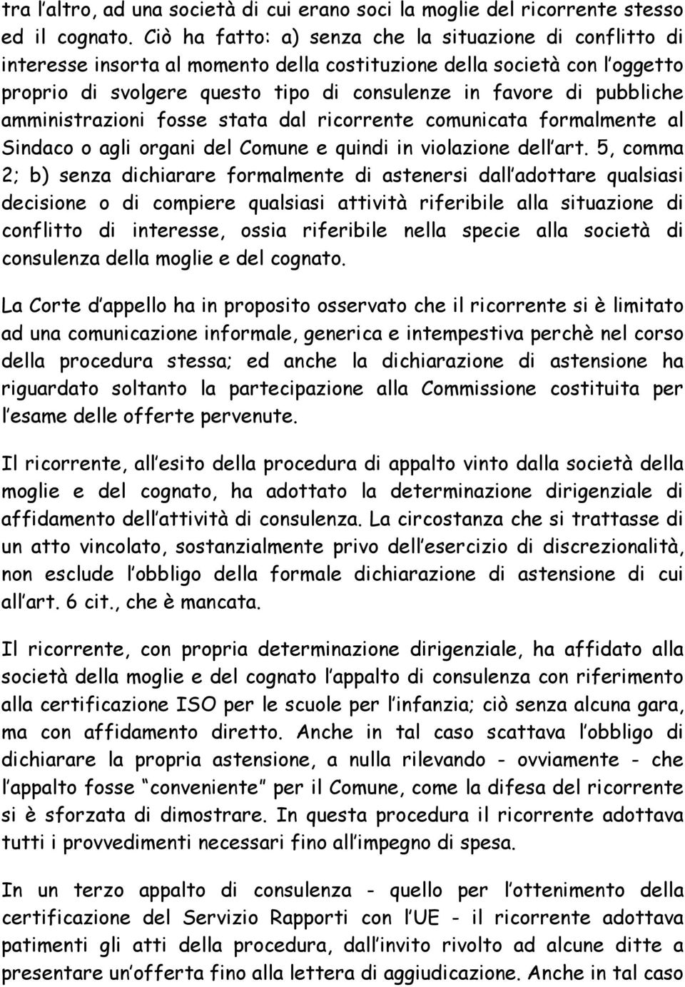 pubbliche amministrazioni fosse stata dal ricorrente comunicata formalmente al Sindaco o agli organi del Comune e quindi in violazione dell art.