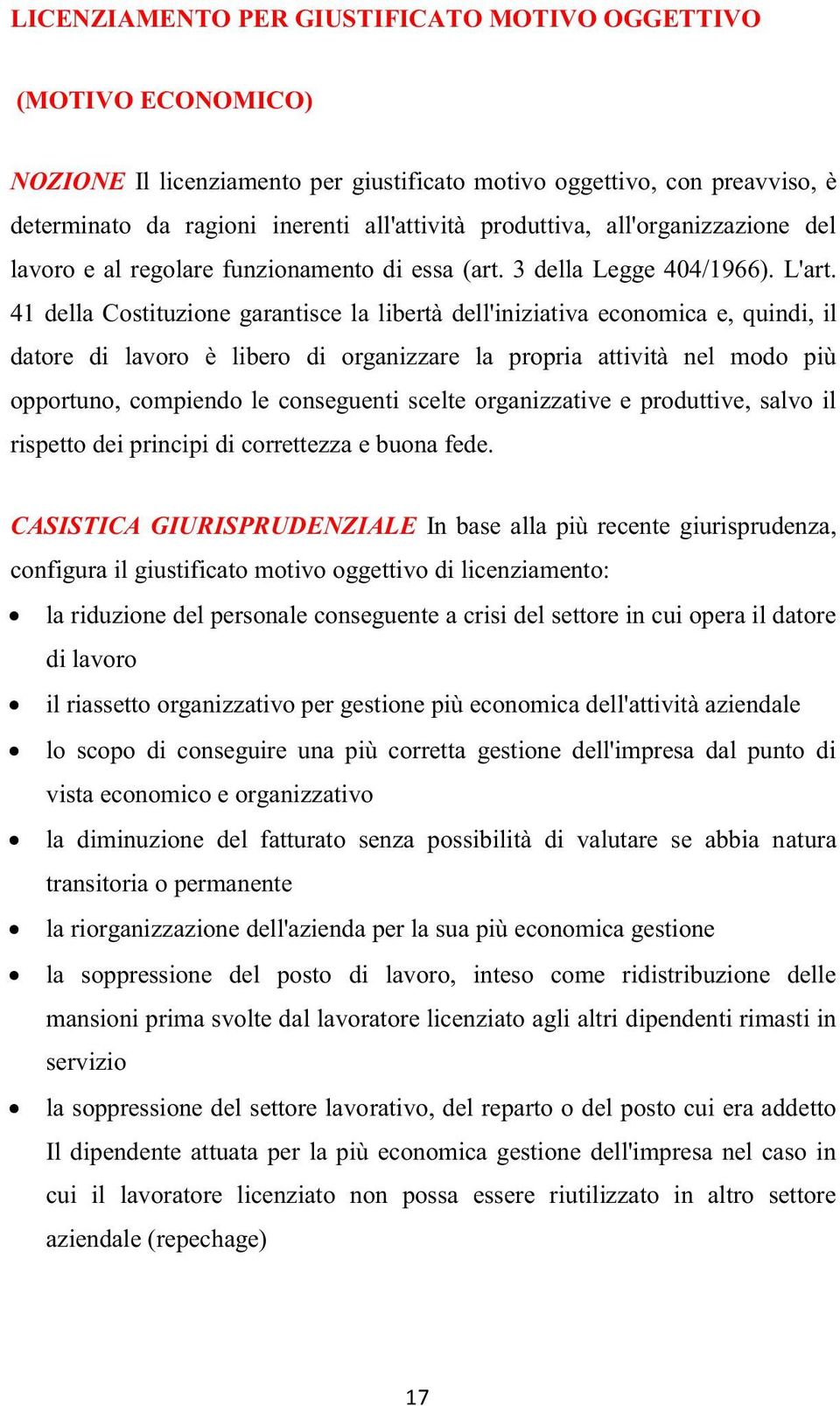 41 della Costituzione garantisce la libertà dell'iniziativa economica e, quindi, il datore di lavoro è libero di organizzare la propria attività nel modo più opportuno, compiendo le conseguenti