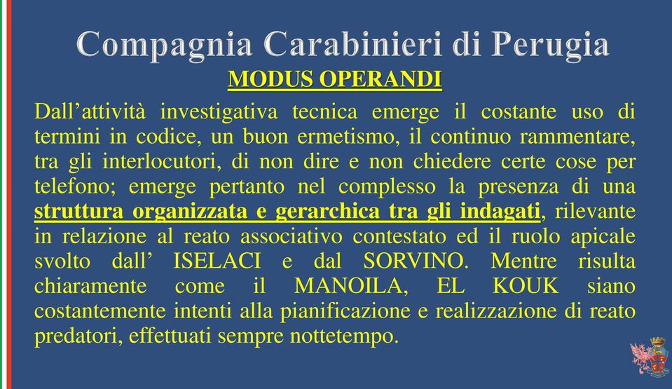 gerarchica tra gli indagati, rilevante in relazione al reato associativo contestato ed il ruolo apicale svolto dall ISELACI e dal SORVINO.