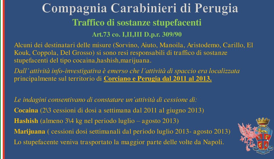 Dall attività info-investigativa è emerso che l attività di spaccio era localizzata principalmente sul territorio di Corciano e Perugia dal 2011 al 2013.