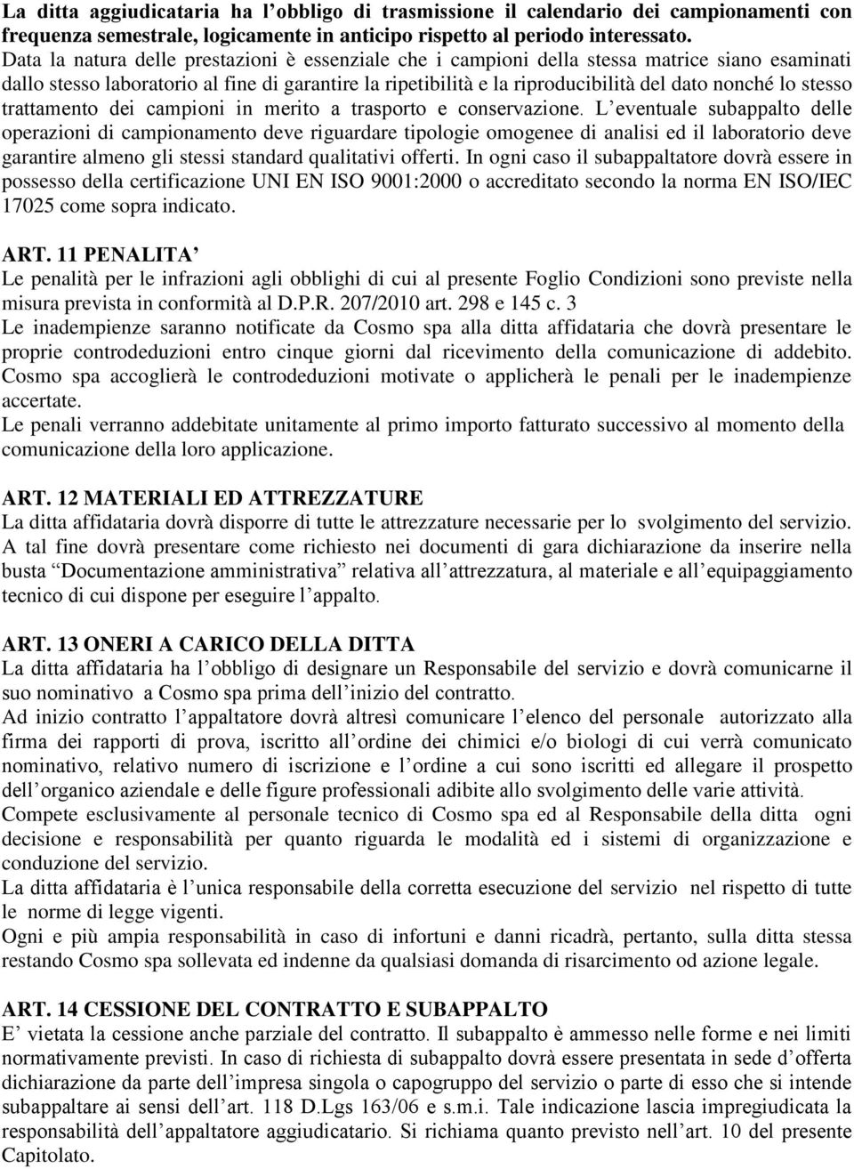 stesso trattamento dei campioni in merito a trasporto e conservazione.