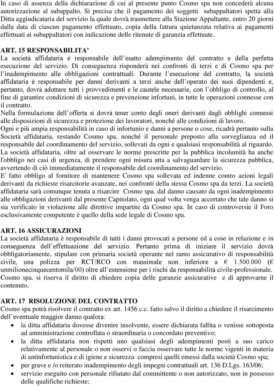 pagamento effettuato, copia della fattura quietanzata relativa ai pagamenti effettuati ai subappaltatori con indicazione delle ritenute di garanzia effettuate. ART.