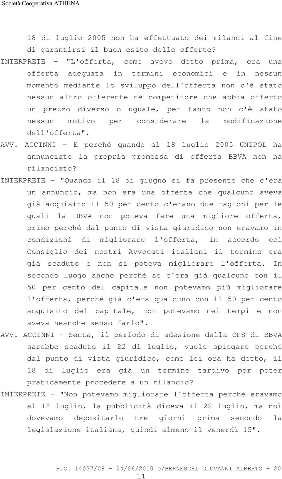 competitore che abbia offerto un prezzo diverso o uguale, per tanto non c'è stato nessun motivo per considerare la modificazione dell'offerta". AVV.