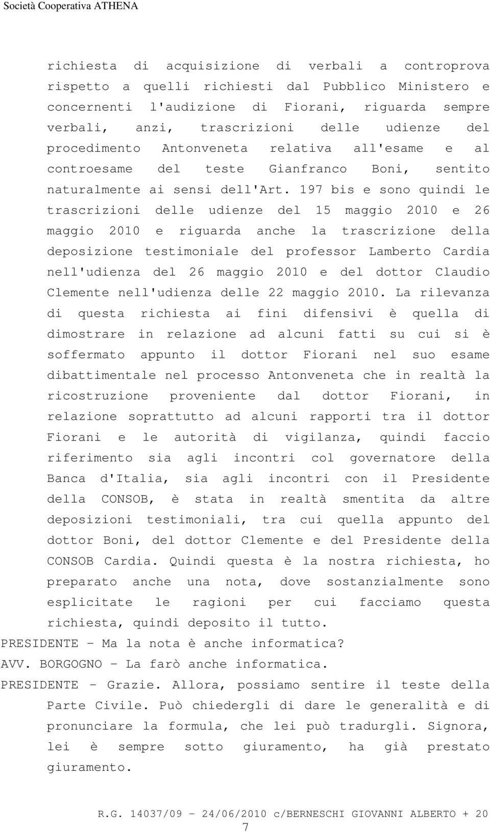 197 bis e sono quindi le trascrizioni delle udienze del 15 maggio 2010 e 26 maggio 2010 e riguarda anche la trascrizione della deposizione testimoniale del professor Lamberto Cardia nell'udienza del