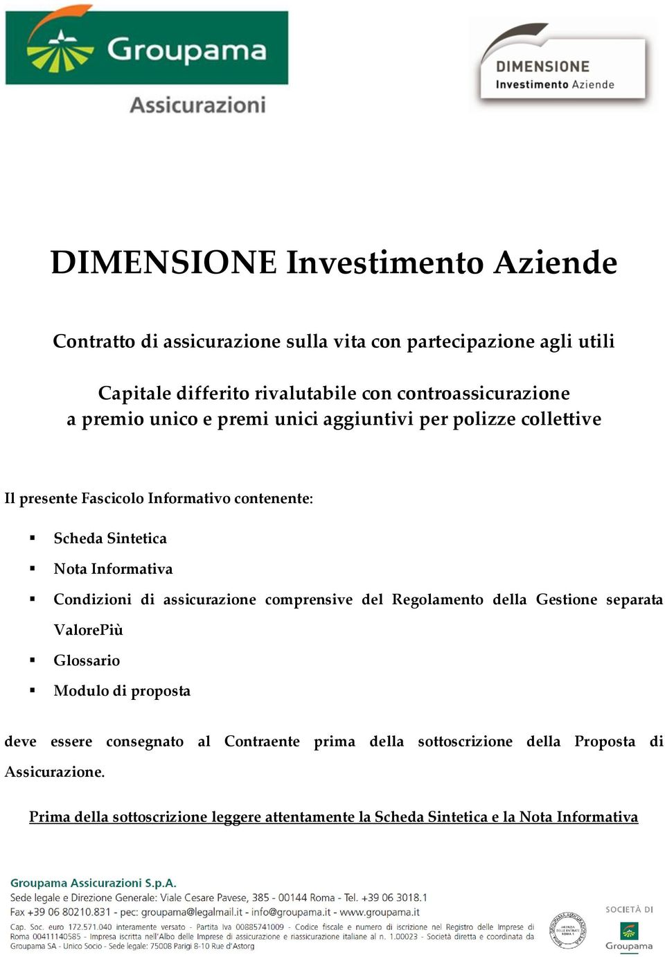 Informativa Condizioni di assicurazione comprensive del Regolamento della Gestione separata ValorePiù Glossario Modulo di proposta deve essere