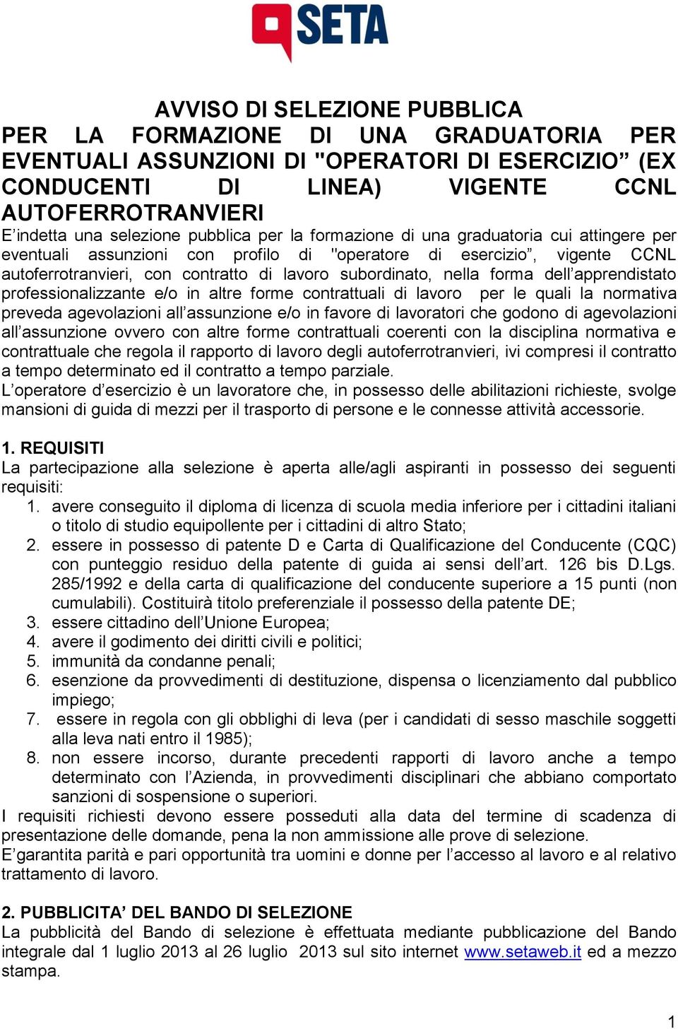 nella forma dell apprendistato professionalizzante e/o in altre forme contrattuali di lavoro per le quali la normativa preveda agevolazioni all assunzione e/o in favore di lavoratori che godono di