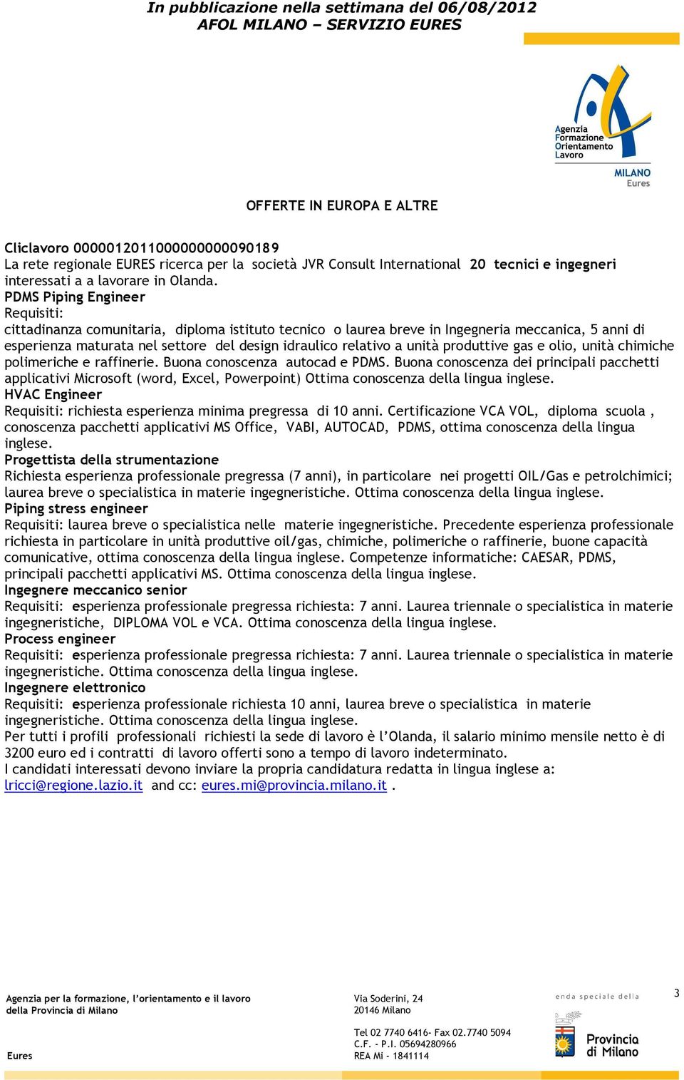 unità produttive gas e olio, unità chimiche polimeriche e raffinerie. Buona conoscenza autocad e PDMS.