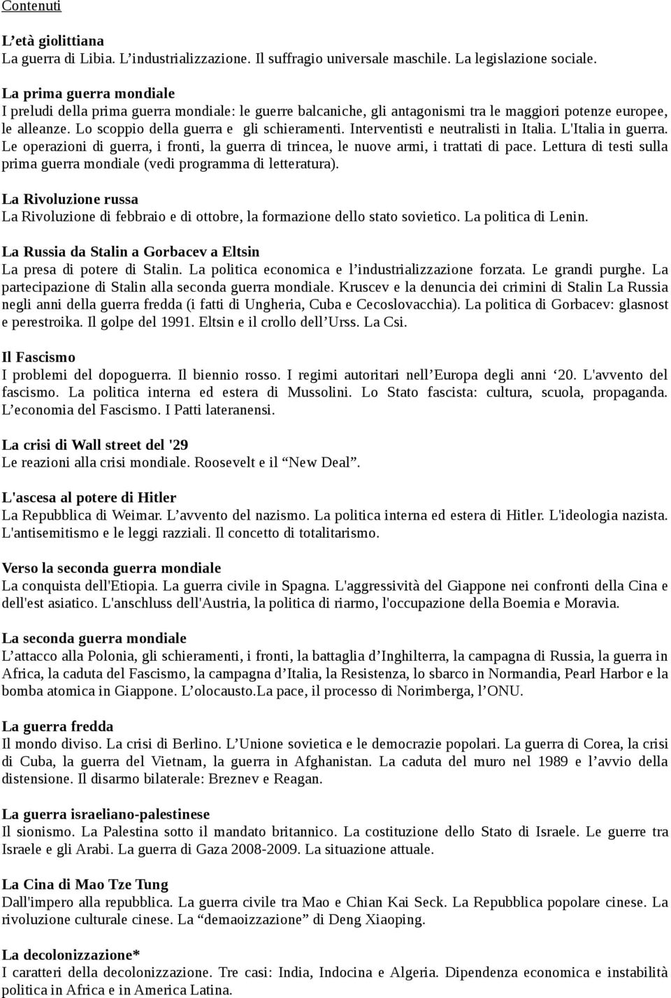 Interventisti e neutralisti in Italia. L'Italia in guerra. Le operazioni di guerra, i fronti, la guerra di trincea, le nuove armi, i trattati di pace.