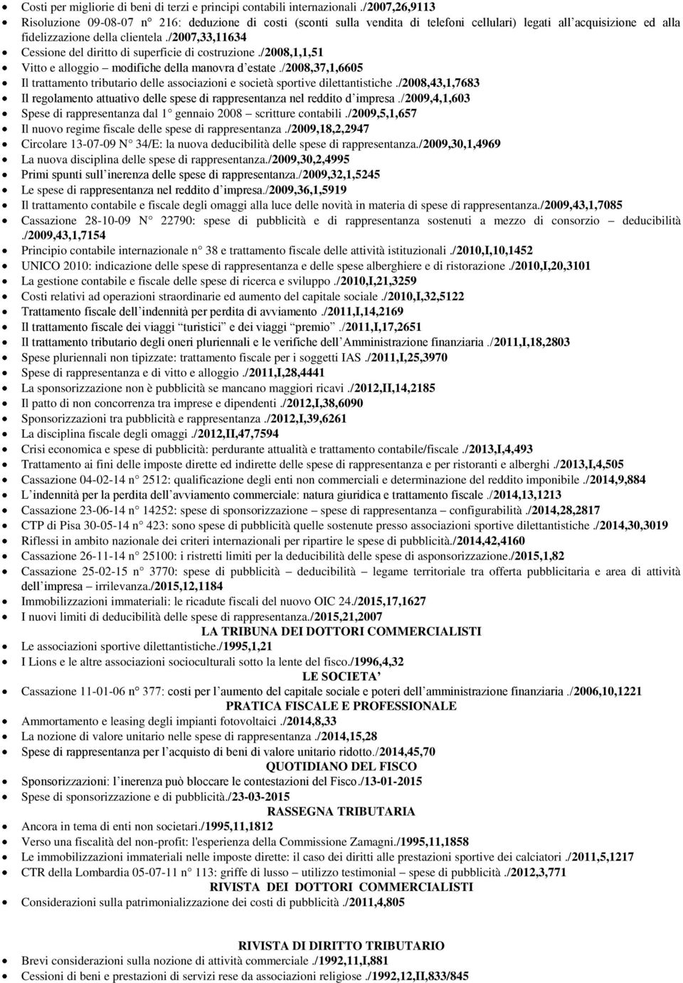 /2007,33,11634 Cessione del diritto di superficie di costruzione./2008,1,1,51 Vitto e alloggio modifiche della manovra d estate.