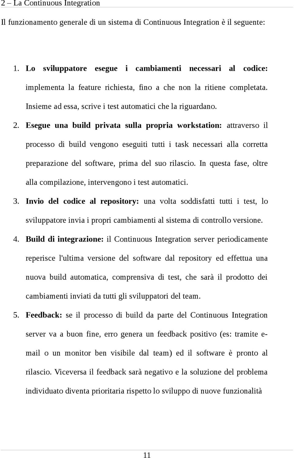 Esegue una build privata sulla propria workstation: attraverso il processo di build vengono eseguiti tutti i task necessari alla corretta preparazione del software, prima del suo rilascio.