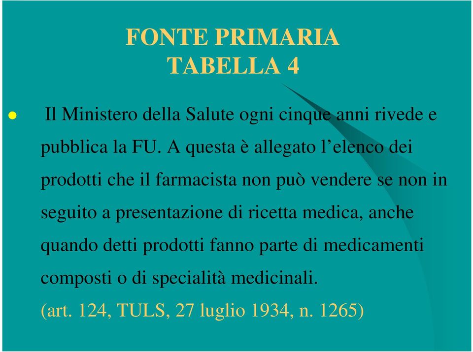 in seguito a presentazione di ricetta medica, anche quando detti prodotti fanno parte di