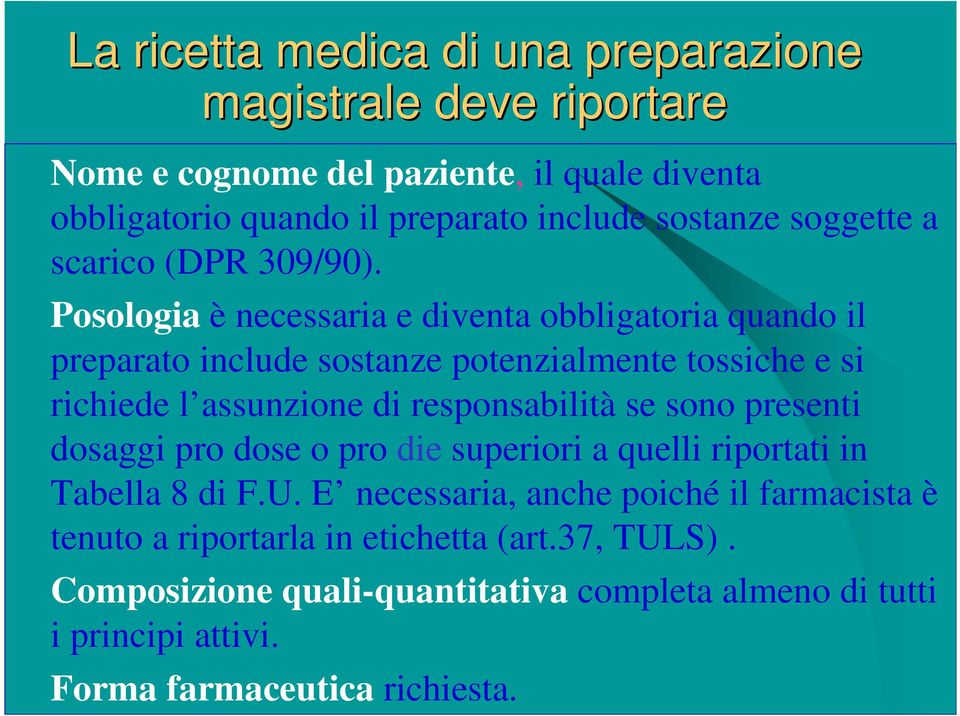 Posologia è necessaria e diventa obbligatoria quando il preparato include sostanze potenzialmente tossiche e si richiede l assunzione di responsabilità se