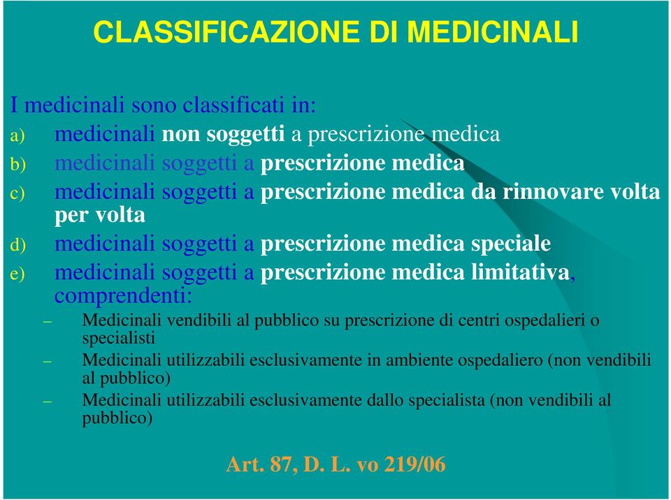 prescrizione medica limitativa, comprendenti: Medicinali vendibili al pubblico su prescrizione di centri ospedalieri o specialisti Medicinali utilizzabili