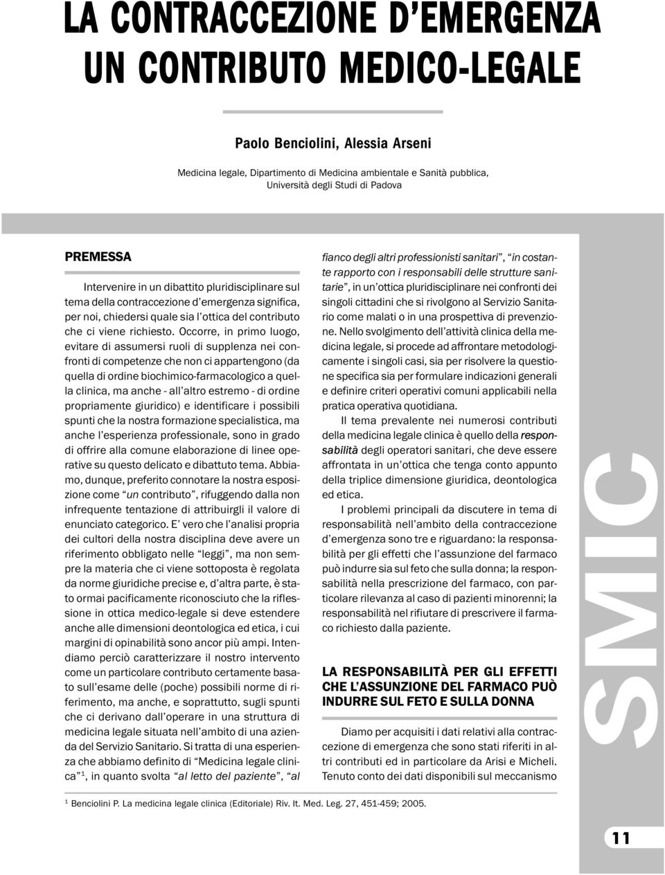 Occorre, in primo luogo, evitare di assumersi ruoli di supplenza nei confronti di competenze che non ci appartengono (da quella di ordine biochimico-farmacologico a quella clinica, ma anche - all