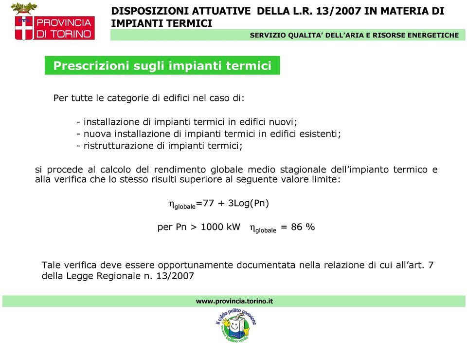 medio stagionale dell impianto termico e alla verifica che lo stesso risulti superiore al seguente valore limite: η globale =77 + 3Log(Pn) per