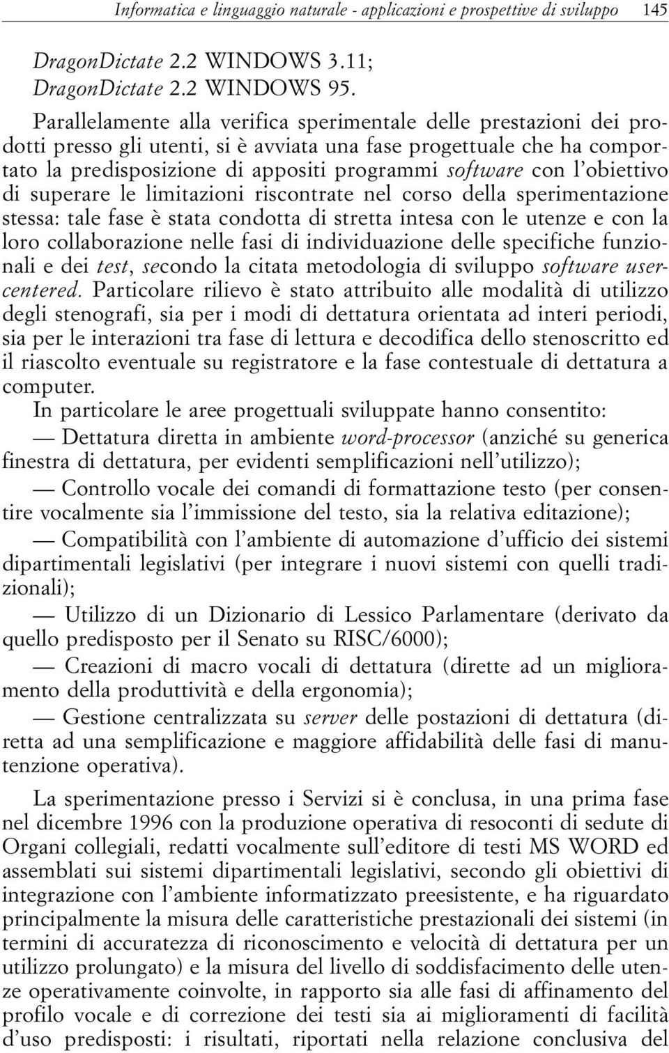 obiettivo di superare le limitazioni riscontrate nel corso della sperimentazione stessa: tale fase è stata condotta di stretta intesa con le utenze e con la loro collaborazione nelle fasi di