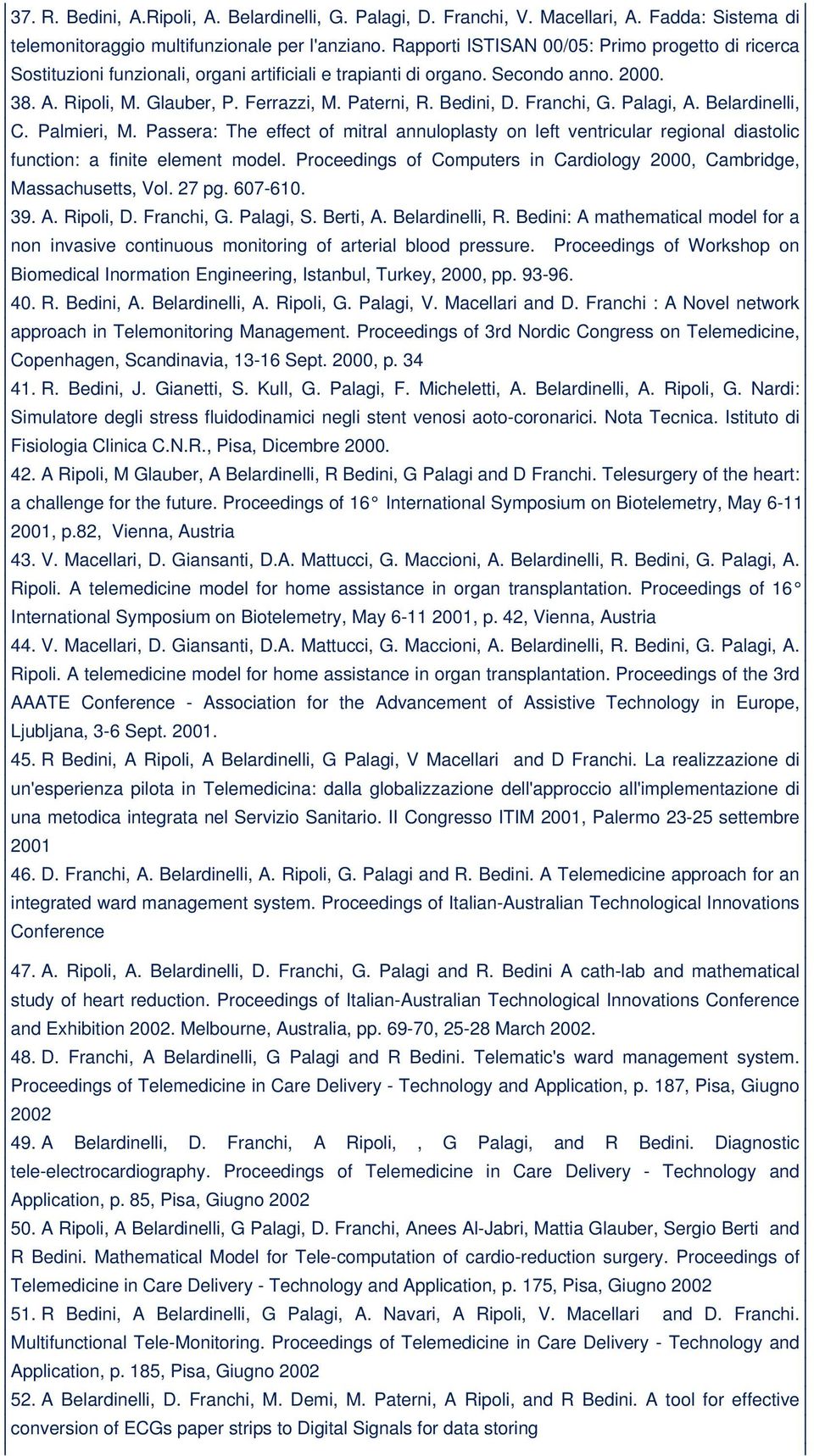 Bedini, D. Franchi, G. Palagi, A. Belardinelli, C. Palmieri, M. Passera: The effect of mitral annuloplasty on left ventricular regional diastolic function: a finite element model.