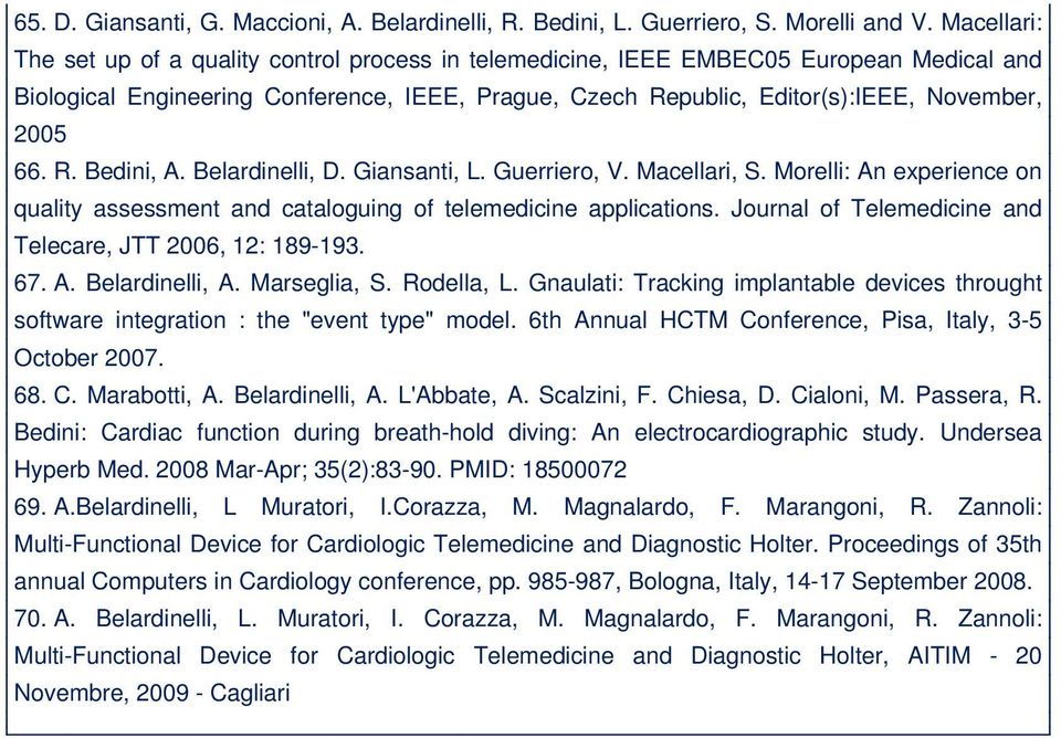 66. R. Bedini, A. Belardinelli, D. Giansanti, L. Guerriero, V. Macellari, S. Morelli: An experience on quality assessment and cataloguing of telemedicine applications.