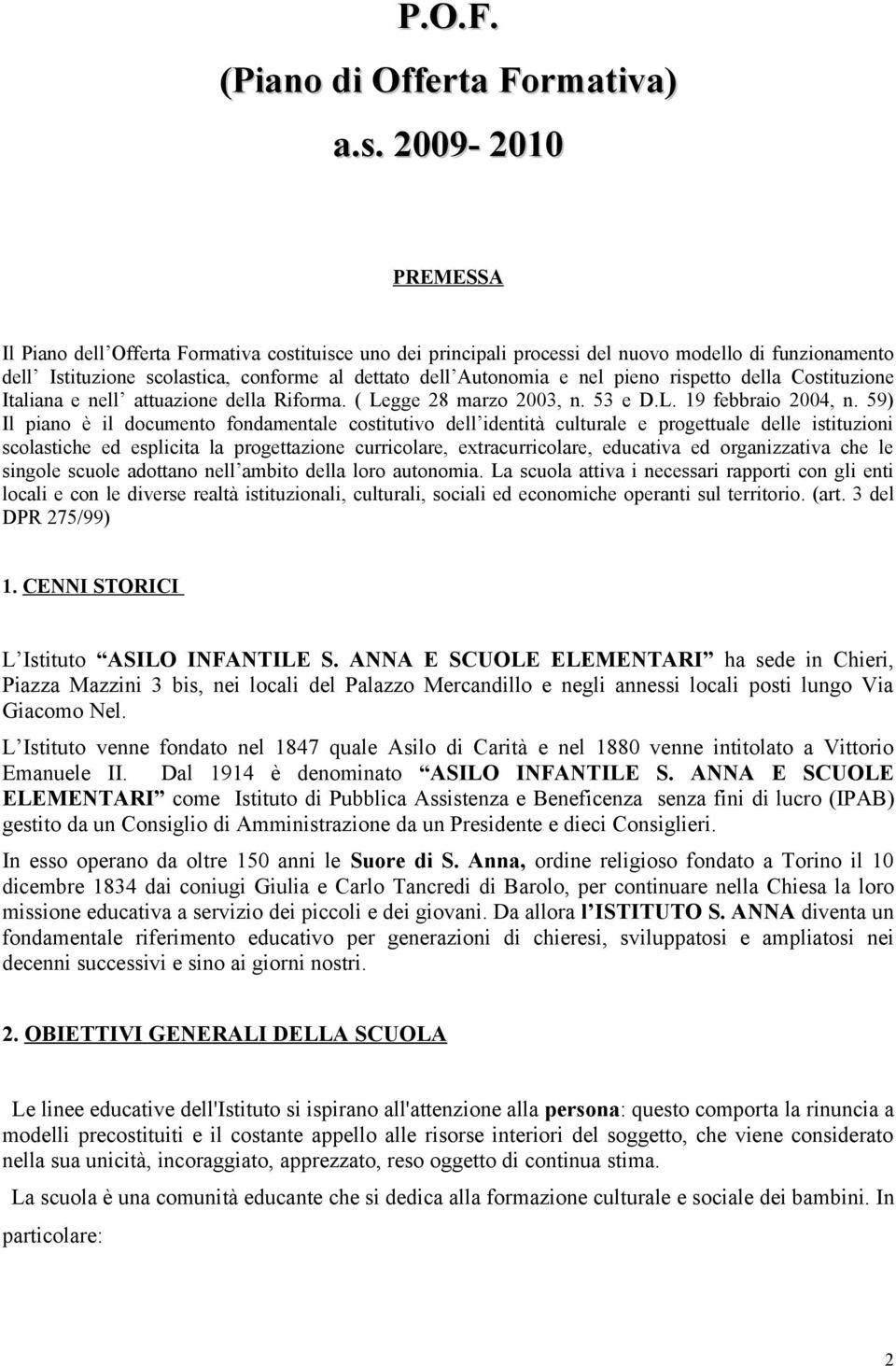 pieno rispetto della Costituzione Italiana e nell attuazione della Riforma. ( Legge 28 marzo 2003, n. 53 e D.L. 19 febbraio 2004, n.