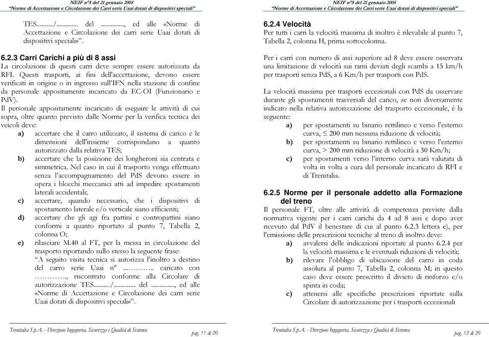 Il personle ppositmente incricto di eseguire le ttività di cui sopr, oltre qunto previsto dlle Norme per l verific tecnic dei veicoli deve: ) ccertre che il crro utilizzto, il sistem di crico e le