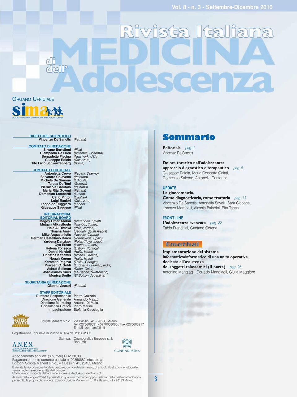 Fiscina (New York, USA) Giuseppe Raiola (Catanzaro) Tito Livio Schwarzenberg (Roma) COMITATO EDITORIALE Antonietta Cervo (Pagani, Salerno) Salvatore Chiavetta (Palermo) Michele De Simone (L Aquila)