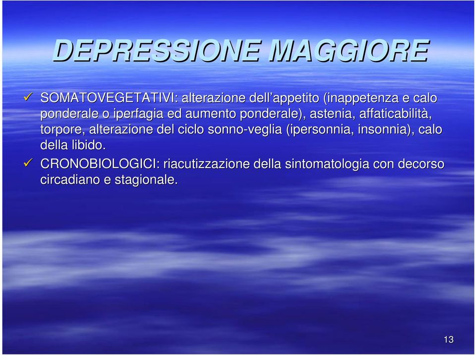 alterazione del ciclo sonno-veglia (ipersonnia, insonnia), calo della libido.