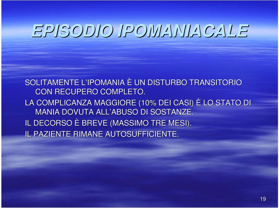 LA COMPLICANZA MAGGIORE (10% DEI CASI) È LO STATO DI MANIA DOVUTA